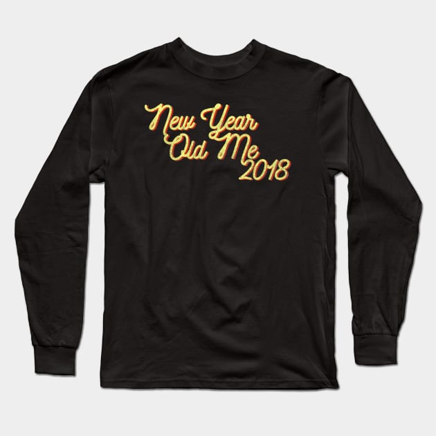 New Year Old Me 2018 Long Sleeve T-Shirt by PrintablesPassions